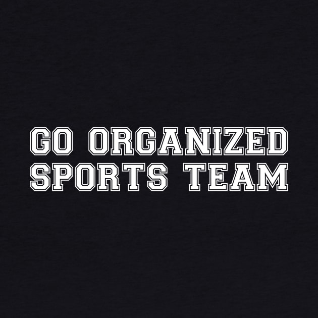 Go Organized Sports! by nothisispatr.ck